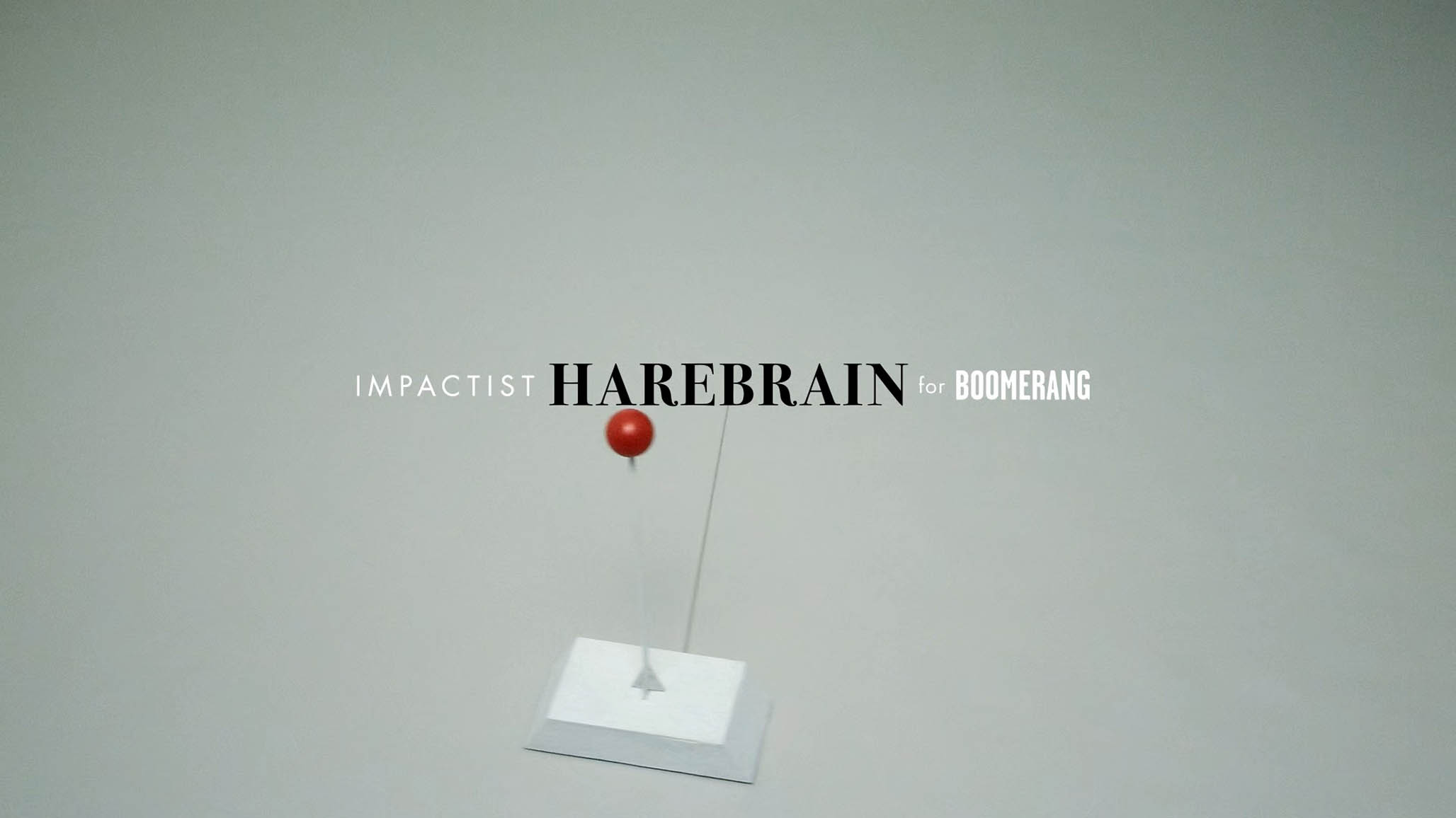 Impactist - Boomerang - “Harebrain” still