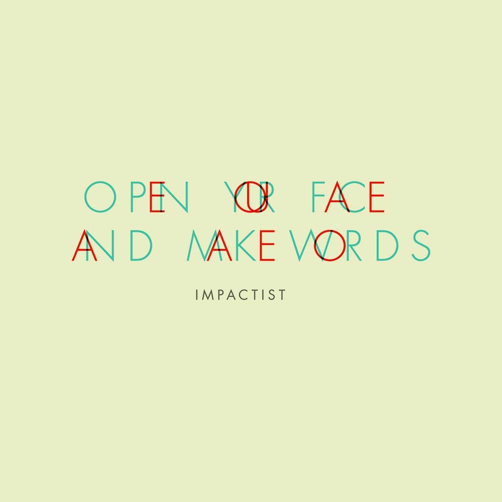 IMPACTIST OPEN YOUR FACE AND MAKE WORDS - EP